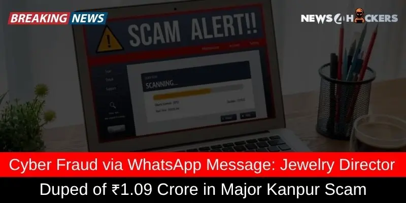 Cyber fraud alert on laptop screen with breaking news banner reporting a jewelry director duped of ₹1.09 crore via WhatsApp in Kanpur.