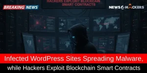 Infected WordPress Sites Spreading Malware, While Hackers Exploit Blockchain Smart Contracts