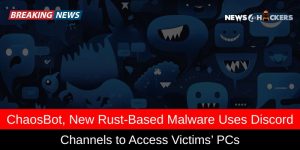 ChaosBot Malware Uses Discord Channels to Access Victims’ PCs - Latest Cybersecurity Threats