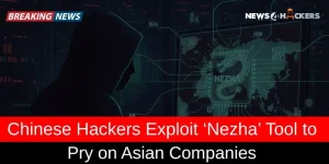 Chinese Hackers Exploit ‘Nezha’ Tool to Pry on Asian Companies