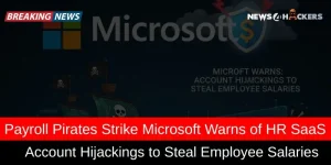Payroll Pirates Microsoft cybersecurity alert warns of hackers hijacking HR SaaS payroll accounts to steal employee salaries.