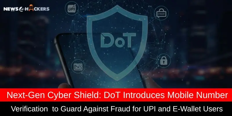 Next-Gen Cyber Shield: DoT Launches Mobile Number Verification to Prevent UPI & E-Wallet Fraud