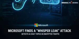Microsoft uncovers Whisper Leak cyberattack detecting AI chat topics in encrypted traffic