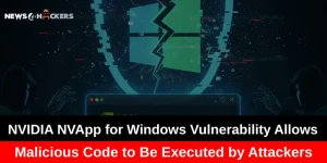 NVIDIA NVApp for Windows Vulnerability Lets Attackers Execute Malicious Code