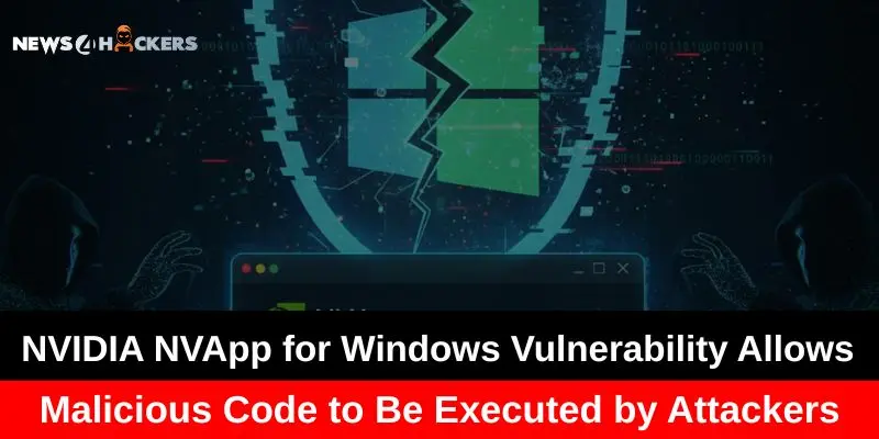 NVIDIA NVApp for Windows Vulnerability Lets Attackers Execute Malicious Code