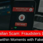 RTO E-Challan Scam: Fraudsters Drain Bank Accounts within Moments with Fake APK Files
