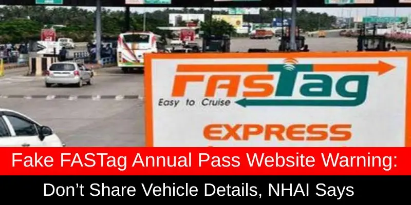 Official NHAI warning against fake FASTag annual pass websites asking for vehicle details at toll plaza.