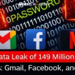 Huge Data Leak of 149 Million Online Accounts: Gmail, Facebook, and Netflix