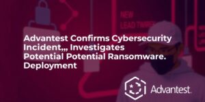 Advantest-Confirms-Cybersecurity-Incident-Investigates-Potential-Ransomware-Deploymentdata