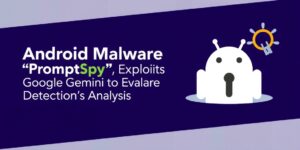 Android-Malware-PromptSpy-Exploits-Google-Gemini-to-Evade-Detection-and-Analysisdata