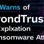 CISA Warns of BeyondTrust RCE Exploitation in Ransomware Attacks