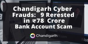 Chandigarh-Cyber-Frauds-9-Arrested-in-78-Crore-Bank-Account-Scamdata