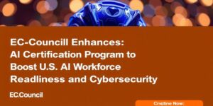 EC-Council-Enhances-AI-Certification-Program-to-Boost-U-S-AI-Workforce-Readiness-and-Cybersecuritydata