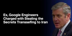 Ex-Google-Engineers-Charged-with-Stealing-Trade-Secrets-and-Transferring-to-Irandata