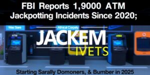 FBI-Reports-1-900-ATM-Jackpotting-Incidents-Since-2020-20M-Lost-in-2025data-4