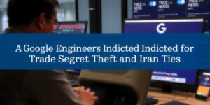Google-Engineers-Indicted-for-Trade-Secret-Theft-and-Iran-Tiesdata-1