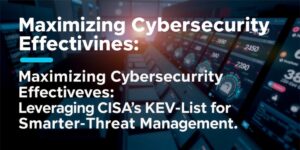 Maximizing-Cybersecurity-Effectiveness-Leveraging-CISA-s-KEV-List-for-Smarter-Threat-Managementdata