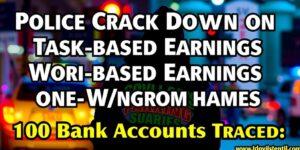 Police-Crack-Down-on-Task-Based-Earnings-Work-From-Home-Cyber-Fraud-100-Bank-Accounts-Traceddata