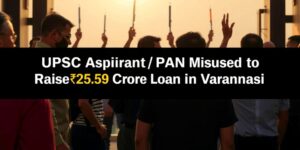 UPSC-Aspirant-s-PAN-Misused-to-Raise-25-59-Crore-Loan-in-Varanasi-Cyber-Frauddata