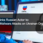 Google Links Russian Actor to CANFAIL Malware Attacks on Ukrainian Organizations