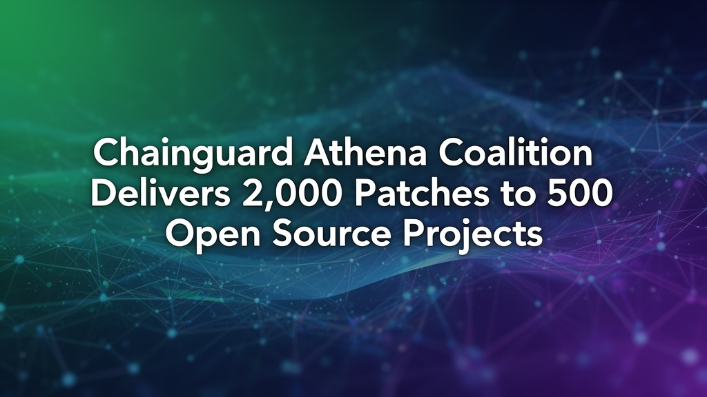 www.news4hackers.com-chainguard-athena-coalition-delivers-2-000-patches-to-500-open-source-projects-chainguard-athena-coalition-delivers-2-000-patches-to-500-open-source-projects