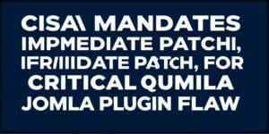 www.news4hackers.com-cisa-mandates-immediate-patch-for-critical-joomla-plugin-flaw-cisa-mandates-immediate-patch-for-critical-joomla-plugin-flaw-3