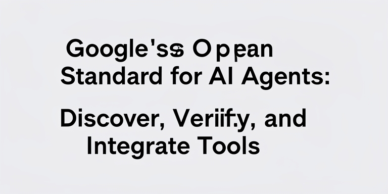 www.news4hackers.com-google-s-open-standard-for-ai-agents-discover-verify-and-integrate-tools-google-s-open-standard-for-ai-agents-discover-verify-and-integrate-tools-2