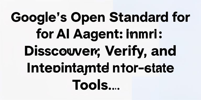 www.news4hackers.com-google-s-open-standard-for-ai-agents-discover-verify-and-integrate-tools-google-s-open-standard-for-ai-agents-discover-verify-and-integrate-tools